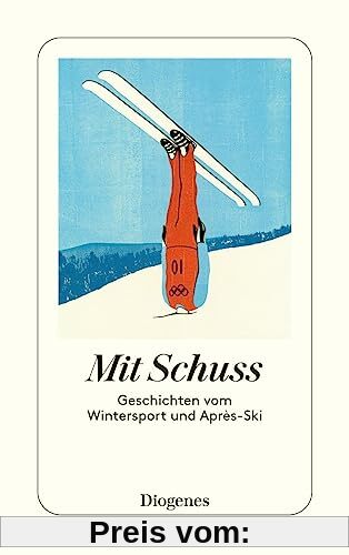 Mit Schuss: Geschichten vom Wintersport und Après-Ski (detebe)